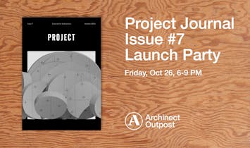 Archinect Outpost to host launch party for Project Journal October 26th