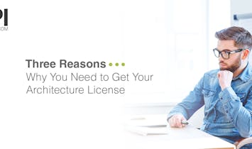 Three Reasons Why You Need to Get Your Architecture License 