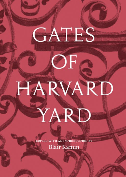 Gates of Harvard Yard edited by Blair Kamin, published by Princeton Architectural Press (2016)