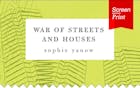 Screen/Print #15: Sophie Yanow's 'War of Streets and Houses'