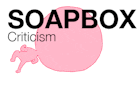 Soapbox: Criticism 