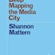 'Deep Mapping the Media City' by Shannon Mattern. Credit: 
