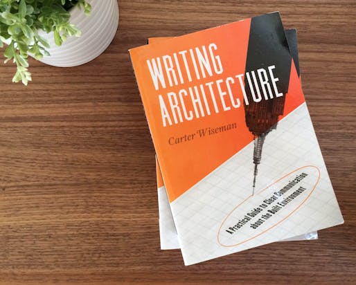 Win a copy of "Writing Architecture: A Practical Guide to Clear Communication About the Built Environment" by Carter Wiseman. Photo by Justine Testado.