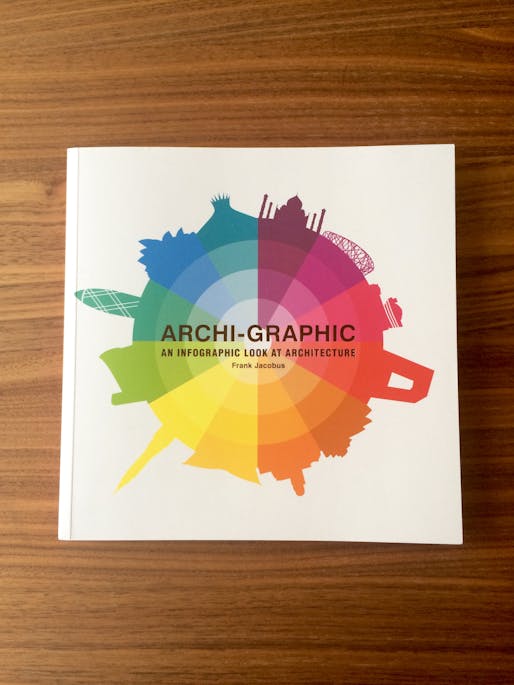 "Archi-Graphic: An Infographic Look at Architecture" By Frank Jacobus. Published by Laurence King Publishing. Photo: Justine Testado.