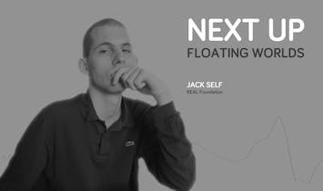 'What it means to live today': an interview with Jack Self from Next Up: Floating Worlds