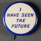 'I Have Seen the Future' button, 1940. Image courtesy of the Edith Lutyens and Norman Bel Geddes Foundation / Harry Ransom Center