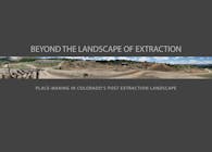 Beyond the Landscape of Extraction: Place-Making in Colorado's Post Extraction Landscape
