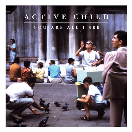 Active Child - You Are All I See (2011)