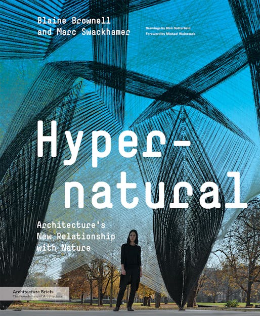 Hypernatural by Blaine Brownell and Marc Swackhamer, published by Princeton Architectural Press (2015)