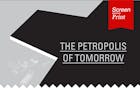 Screen/Print #2: The Petropolis of Tomorrow