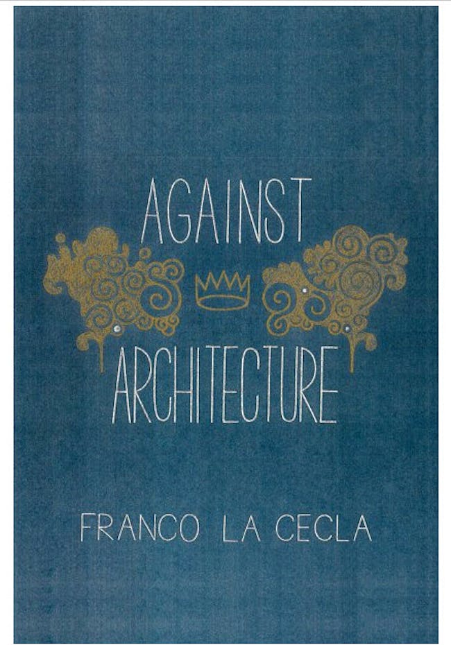 Franco La Cecla’s book (Contro l’architettura), Against Architecture