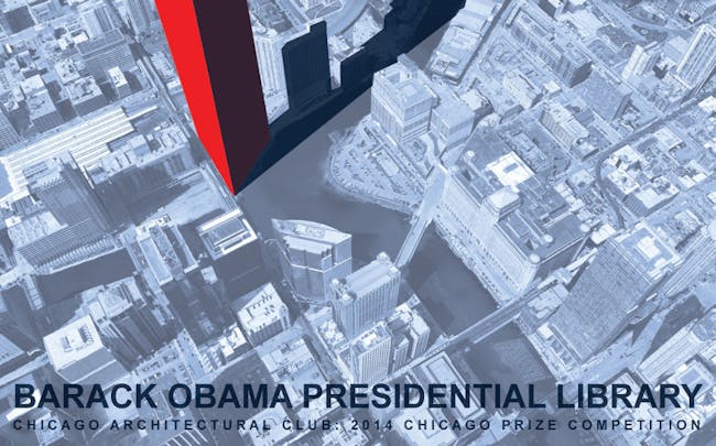 2014 Chicago Prize: The Barack Obama Presidential Library Design Competition.