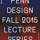 PennDesign, Fall 2015 Lecture Series. Poster design by WSDIA | WeShouldDoItAll.